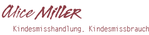 Alice Miller, Kindesmisshandlung, Kindesmissbrauch